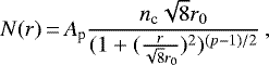 \begin{equation*}N(r) \,{=}\, A_{\textrm{p}}\frac{n_{\textrm{c}}\sqrt{8}r_{0}}{(1&#x002B;(\frac{r}{\sqrt{8}r_{0}})^{2})^{(p-1)/2}}\,, \vspace*{1.5pt}\end{equation*}