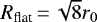 $R_{\textrm{flat}}\,{=}\,\sqrt{8}r_{0}$