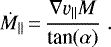 \begin{equation*}\dot M_{\|} \,{=}\, \frac{\nabla \varv_{\|}M}{\textrm{tan}(\alpha)} \;. \end{equation*}