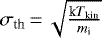 $\sigma_{\textrm{th}} \,{=}\, \sqrt{\frac{\textrm{k}T_{\textrm{kin}}}{m_{\textrm{i}}}}$