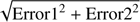 $ \sqrt{\mathrm{Error1}^2 + \mathrm{Error2}^2} $