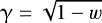 $\gamma = \sqrt{1-w}$