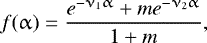\begin{equation*} f(\alpha) = \frac{e^{-\nu_1 \alpha} &#x002B; m e^{-\nu_2 \alpha}}{1 &#x002B; m},\end{equation*}