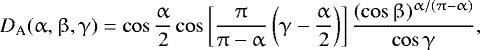\begin{equation*} D_{\textrm{A}}({\alpha, \beta, \gamma}) = \cos \frac{\alpha}{2} \cos \left[ \frac{\pi}{\pi - \alpha} \left( \gamma - \frac{\alpha}{2} \right) \right] \frac{(\cos \beta)^{\alpha / (\pi - \alpha)}}{\cos \gamma},\end{equation*}