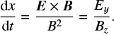 $ \begin{equation} \frac{{\rm d} x}{{\rm d} t} = \frac{\mathbf{E}\times \mathbf{B}}{B^2} = \frac{E_y}{B_z}. \end{equation} $