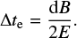 $ \begin{equation} {\Delta{t}} _{\rm e} = \frac{{\rm d} B}{2 E}. \end{equation} $
