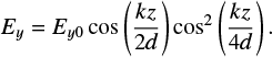 $ \begin{equation} E_y = E_{y0}\cos\left(\frac{k z}{2 d}\right) \cos ^2 \left(\frac{k z}{4d}\right). \label{SPSUNDSC18} \end{equation} $
