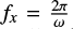 $ f _x=\frac{2 \pi}{\omega} $