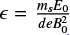 $ \epsilon = \frac{m_s E_0}{d e B_0 ^2} $