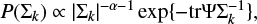 $ \begin{equation} P(\Sigma_k) \propto |\Sigma_k |^{-\alpha -1} \exp \{-\mathrm{tr} \Psi \Sigma_k^{-1} \}, \end{equation} $