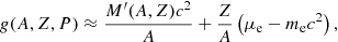 $$ \begin{aligned} g(A,Z,P)\approx \frac{M^\prime (A,Z)c^2}{A}+\frac{Z}{A}\left(\mu _{\rm e} -m_{\rm e} c^2\right), \end{aligned} $$