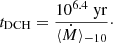 $$ \begin{aligned} t_{\rm DCH}=\frac{10^{6.4}\;\mathrm{yr}}{\langle \dot{M}\rangle _{-10}}\cdot \end{aligned} $$