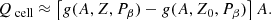 $$ \begin{aligned} Q_\text{ cell}\approx \left[g(A,Z,P_\beta )-g(A,Z_0,P_\beta )\right] A. \end{aligned} $$