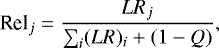 \begin{equation*} \textrm{Rel}_{j} = \frac{LR_{j}}{\sum_{i}(LR)_{i}+(1-Q)},\end{equation*}