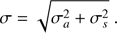 $$ \begin{aligned} \sigma = \sqrt{ \sigma _a^2 + \sigma _s^2 }\ . \end{aligned} $$