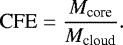 \begin{equation*} \textrm{CFE}=\frac{M_{\textrm{core}}}{M_{\textrm{cloud}}} .\end{equation*}