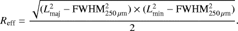 \begin{equation*} R_{\textrm{eff}}=\frac{\sqrt{(L_{\textrm{maj}}^{2}-\textrm{FWHM}_{250\,\mu {\textrm{m}}}^{2})\times (L_{\textrm{min}}^{2}-\textrm{FWHM}_{250\,\mu {\textrm{m}}}^{2})}}{2} .\end{equation*}