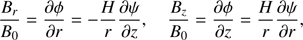 $$ \begin{aligned} \frac{B_r}{B_0} = \frac{\partial \phi }{\partial r} = -\frac{H}{r}\frac{\partial \psi }{\partial z}, \quad \frac{B_z}{B_0} = \frac{\partial \phi }{\partial z} = \frac{H}{r}\frac{\partial \psi }{\partial r}, \end{aligned} $$