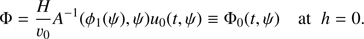 $$ \begin{aligned} \Phi = \frac{H}{v_0}A^{-1}(\phi _1(\psi ),\psi )u_0(t,\psi ) \equiv \Phi _0(t,\psi ) \quad \text{ at} \;\; h = 0. \end{aligned} $$