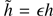 $ {\tilde h} = \epsilon h $