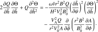 $$ \begin{aligned}&2\frac{\partial Q}{\partial {\tilde{h}}}\frac{\partial \Theta }{\partial {\tilde{h}}} + Q\frac{\partial ^2\Theta }{\partial {\tilde{h}}^2} = -\frac{\omega \bar{\nu }r^2 B^2 Q}{H^2 V_0^2 B_0^2}\bigg (\frac{\partial {\tilde{h}}}{\partial \psi }\bigg )^2 \left(\frac{\partial \Theta }{\partial {\tilde{h}}}\right)^2 \nonumber \\&\qquad \qquad \qquad \qquad - \frac{V_{\mathrm{A}}^2 Q}{r^2 V_0^2 A}\frac{\partial }{\partial \tilde{\phi }} \left(\frac{r^2 B^2}{B_0^2}\frac{\partial A}{\partial \phi }\right)\cdot \end{aligned} $$