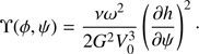 $$ \begin{aligned} \Upsilon (\phi ,\psi ) = \frac{\nu \omega ^2}{2G^2 V_0^3}\left(\frac{\partial h}{\partial \psi }\right)^2\cdot \end{aligned} $$