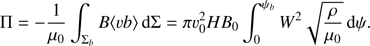 $$ \begin{aligned} \Pi = -\frac{1}{\mu _0}\int _{\Sigma _b} B\langle vb \rangle \,{\mathrm{d}}\Sigma = \pi v_0^2 HB_0\int _0^{\psi _b}W^2\sqrt{\frac{\rho }{\mu _0}}\,{\mathrm{d}}\psi . \end{aligned} $$