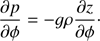 $$ \begin{aligned} \frac{\partial p}{\partial \phi } = -g\rho \frac{\partial z}{\partial \phi }\cdot \end{aligned} $$