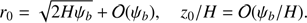 $$ \begin{aligned} r_0 = \sqrt{2H\psi _b} + \mathcal{O}(\psi _b) , \quad z_0/H = \mathcal{O}(\psi _b/H). \end{aligned} $$