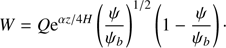 $$ \begin{aligned} W = Q{\mathrm{e}}^{\alpha z/4H}\left(\frac{\psi }{\psi _b}\right)^{1/2}\left(1 - \frac{\psi }{\psi _b}\right)\cdot \end{aligned} $$