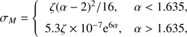 $$ \begin{aligned} \sigma _M = \left\{ \begin{array}{cc} \zeta (\alpha - 2)^2/16,&\alpha < 1.635 , \\ 5.3\zeta \times 10^{-7}{\mathrm{e}}^{6\alpha },&\alpha > 1.635 , \end{array} \right. \end{aligned} $$