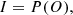 $$ \begin{aligned} I = P(O), \end{aligned} $$