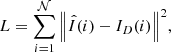 $$ L = \sum\limits_{i = 1}^{\cal N} {{{\left\| {\hat I(i) - {I_D}(i)} \right\|}^2}} , $$