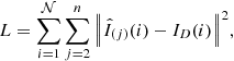 $$ L = \sum\limits_{i = 1}^{\cal N} {\sum\limits_{j = 2}^n {{{\left\| {{{\hat I}_{(j)}}(i) - {I_D}(i)} \right\|}^2}} } , $$