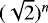 $(\sqrt{2})^n$