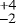 $\stackrel{&#x002B;4}{_{-2}}$