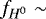 $f_{H^{0}} \sim $