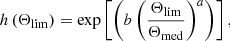 $$ \begin{aligned} h\left(\Theta _{\mathrm{lim}}\right)=\exp \left[\left(b\left(\frac{\Theta _{\mathrm{lim}}}{\Theta _{\mathrm{med}}}\right)^{a}\right)\right], \end{aligned} $$