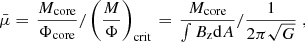 $$ \begin{aligned} \bar{\mu }= \left. \frac{M_\mathrm{core} }{\Phi _\mathrm{core} } /\left( \frac{M}{\Phi } \right)_\mathrm{crit} \right. = \left. \frac{M_\mathrm{core} }{\int B_\mathrm{z} \mathrm{d}A} /\frac{1}{2\pi \sqrt{G}} \right., \end{aligned} $$