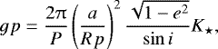 \begin{equation*}g_{\rm}{p}=\frac{2\pi}{\textit{P}} \left(\frac{a}{R_{\rm}{p}} \right)^2 \frac{\sqrt{1-e^2}}{\mathrm{sin}\,i} K_{\star},\end{equation*}