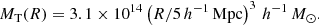 $$ \begin{aligned} M_{\mathrm{T} }(R)=3.1\times 10^{14}\left(R/5\,{ h^{-1}}\,{\mathrm{Mpc} }\right)^3\,{h^{-1}}\,M_{\odot }. \end{aligned} $$