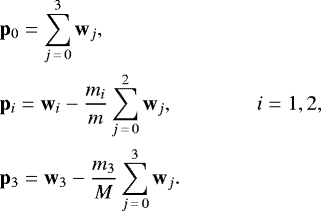 \begin{align*} & \mathbf{p}_{0} = \sum_{j\,=\,0}^{3}\mathbf{w}_{j},\nonumber \\ & \mathbf{p}_{i} = \mathbf{w}_{i}-\frac{m_{i}}{m}\sum_{j\,=\,0}^{2}\mathbf{w}_{j},\qquad\qquad i=1,2,\nonumber\\ & \mathbf{p}_{3} = \mathbf{w}_{3}-\frac{m_{3}}{M}\sum_{j\,=\,0}^{3}\mathbf{w}_{j}.\end{align*}