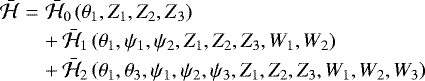 \begin{eqnarray*} \bar{\mathcal{H}} & = & \bar{\mathcal{H}}_{0}\left(\mathrm{\theta}_{1},Z_{1},Z_{2},Z{}_{3}\right)\nonumber\\ && &#x002B;\, \bar{\mathcal{H}}_{1}\left(\mathrm{\theta}_{1},\mathrm{\psi}_{1},\mathrm{\psi}_{2},Z_{1},Z_{2},Z_{3},W_{1},W_{2}\right)\nonumber \\ && &#x002B;\, \bar{\mathcal{H}}_{2}\left(\mathrm{\theta}_{1},\mathrm{\theta}_{3},\mathrm{\psi}_{1},\mathrm{\psi}_{2},\mathrm{\psi}_{3},Z_{1},Z_{2},Z_{3},W_{1},W_{2},W_{3}\right)\end{eqnarray*}