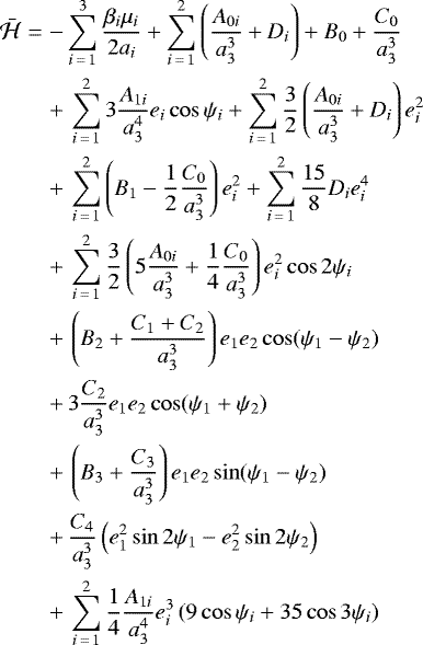 \begin{eqnarray*} \bar{\mathcal{H}} & = & -\sum_{i\,=\,1}^{3}\frac{\beta_{i}\mu_{i}}{2a_{i}}&#x002B;\sum_{i\,=\,1}^{2}\left(\frac{A_{0i}}{a_{3}^{3}}&#x002B;D_{i}\right)&#x002B;B_{0}&#x002B;\frac{C_{0}}{a_{3}^{3}}\nonumber\\ && &#x002B;\, \sum_{i\,=\,1}^{2}3\frac{A_{1i}}{a_{3}^{4}}e_{i}\cos\mathrm{\psi}_{i}&#x002B;\sum_{i\,=\,1}^{2}\frac{3}{2}\left(\frac{A_{0i}}{a_{3}^{3}}&#x002B;D_{i}\right)e_{i}^{2}\nonumber\\ && &#x002B;\,\sum_{i\,=\,1}^{2}\left(B_{1}-\frac{1}{2}\frac{C_{0}}{a_{3}^{3}}\right)e_{i}^{2}&#x002B;\sum_{i\,=\,1}^{2}\frac{15}{8}D_{i}e_{i}^{4}\nonumber\\ && &#x002B;\, \sum_{i\,=\,1}^{2}\frac{3}{2}\left(5\frac{A_{0i}}{a_{3}^{3}}&#x002B;\frac{1}{4}\frac{C_{0}}{a_{3}^{3}}\right)e_{i}^{2}\cos2\mathrm{\psi}_{i}\nonumber\\ && &#x002B;\, \left(B_{2}&#x002B;\frac{C_{1}&#x002B;C_{2}}{a_{3}^{3}}\right)e_{1}e_{2}\cos(\mathrm{\psi}_{1}-\mathrm{\psi}_{2})\nonumber\\ && &#x002B;\,3\frac{C_{2}}{a_{3}^{3}}e_{1}e_{2}\cos(\mathrm{\psi}_{1}&#x002B;\mathrm{\psi}_{2})\nonumber \\ && &#x002B;\,\left(B_{3}&#x002B;\frac{C_{3}}{a_{3}^{3}}\right)e_{1}e_{2}\sin(\mathrm{\psi}_{1}-\mathrm{\psi}_{2})\nonumber\\ && &#x002B;\,\frac{C_{4}}{a_{3}^{3}}\left(e_{1}^{2}\sin2\mathrm{\psi}_{1}-e_{2}^{2}\sin2\mathrm{\psi}_{2}\right)\nonumber\\ && &#x002B;\,\sum_{i\,=\,1}^{2}\frac{1}{4}\frac{A_{1i}}{a_{3}^{4}}e_{i}^{3}\left(9\cos\mathrm{\psi}_{i}&#x002B;35\cos3\mathrm{\psi}_{i}\right)\end{eqnarray*}