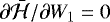 $\partial \bar{\mathcal{H}}/\partial W_{1}=0$