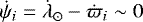 $\dot{\mathrm{\psi}}_i=\dot{\mathrm{\lambda}}_{\odot}-\dot{\mathrm{\varpi}}_i\sim 0$