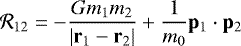 \begin{equation*} \mathcal{R}_{12} = -\frac{Gm_{1}m_{2}}{\left|\mathbf{r}_{1}-\mathbf{r}_{2}\right|}&#x002B;\frac{1}{m_{0}}\mathbf{p}_{1}\cdot\mathbf{p}_{2} \end{equation*}
