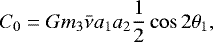 \[ C_{0} = Gm_{3}\bar{\nu}a_{1}a_{2}\frac{1}{2}\cos2\mathrm{\theta}_{1}, \]
