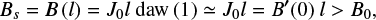 $ \begin{equation} B_s = B\left( l \right) = J_0 l~\mathrm{daw}\left(1\right) \simeq J_0 l = B\arcmin(0)~l > B_0, \end{equation} $