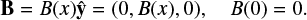 $ \begin{equation} {\bf B} = B(x) \hat{\bf y}=(0,B(x),0) , \quad B(0)=0 . \end{equation} $